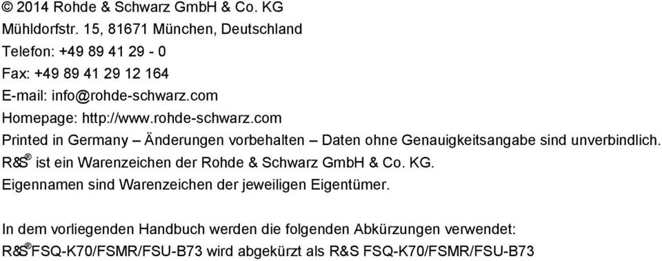 rohde-schwarz.com Printed in Germany Änderungen vorbehalten Daten ohne Genauigkeitsangabe sind unverbindlich.