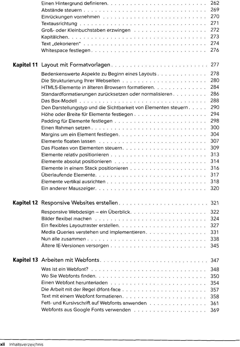 älteren Browsern formatieren 284 Standardformatierungen zurücksetzen oder normalisieren 286 Das Box-Modell 288 Den Darstellungstyp und die Sichtbarkeit von Elementen steuern 290 Höhe oder Breite für