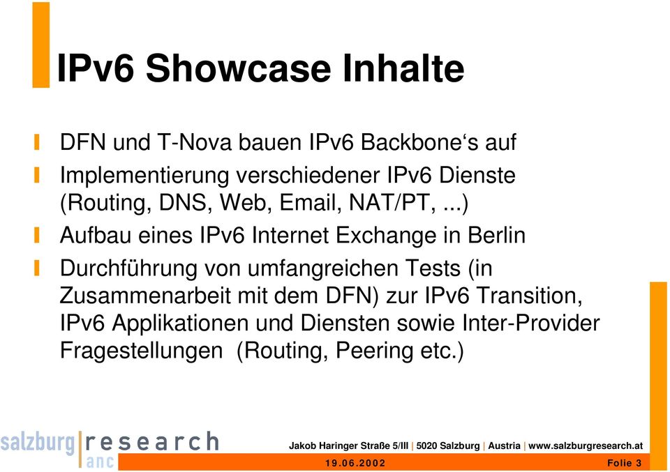 ..) Aufbau eines IPv6 Internet Exchange in Berlin Durchführung von umfangreichen Tests (in