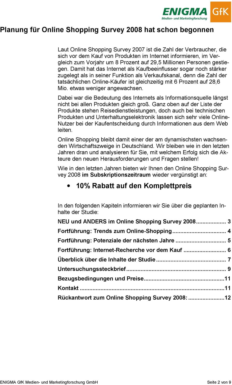 Damit hat das Internet als Kaufbeeinflusser sogar noch stärker zugelegt als in seiner Funktion als Verkaufskanal, denn die Zahl der tatsächlichen Online-Käufer ist gleichzeitig mit 6 Prozent auf 28,6