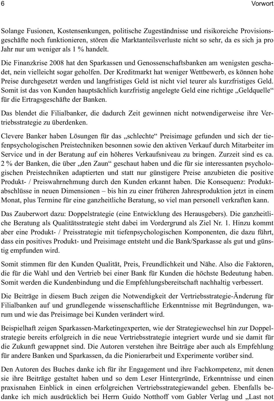 Der Kreditmarkt hat weniger Wettbewerb, es können hohe Preise durchgesetzt werden und langfristiges Geld ist nicht viel teurer als kurzfristiges Geld.