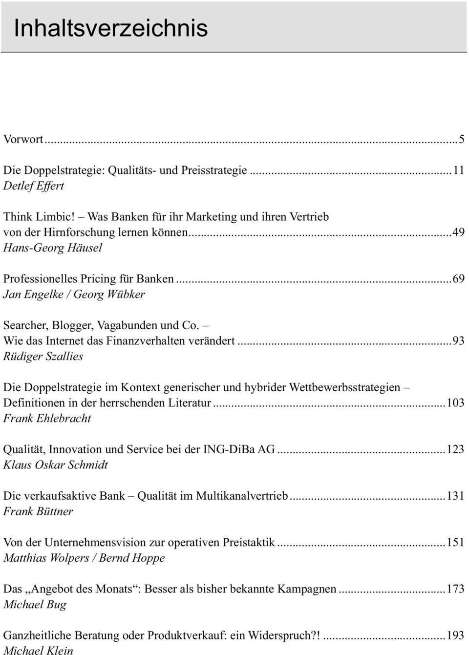 ..69 Jan Engelke / Georg Wübker Searcher, Blogger, Vagabunden und Co. Wie das Internet das Finanzverhalten verändert.