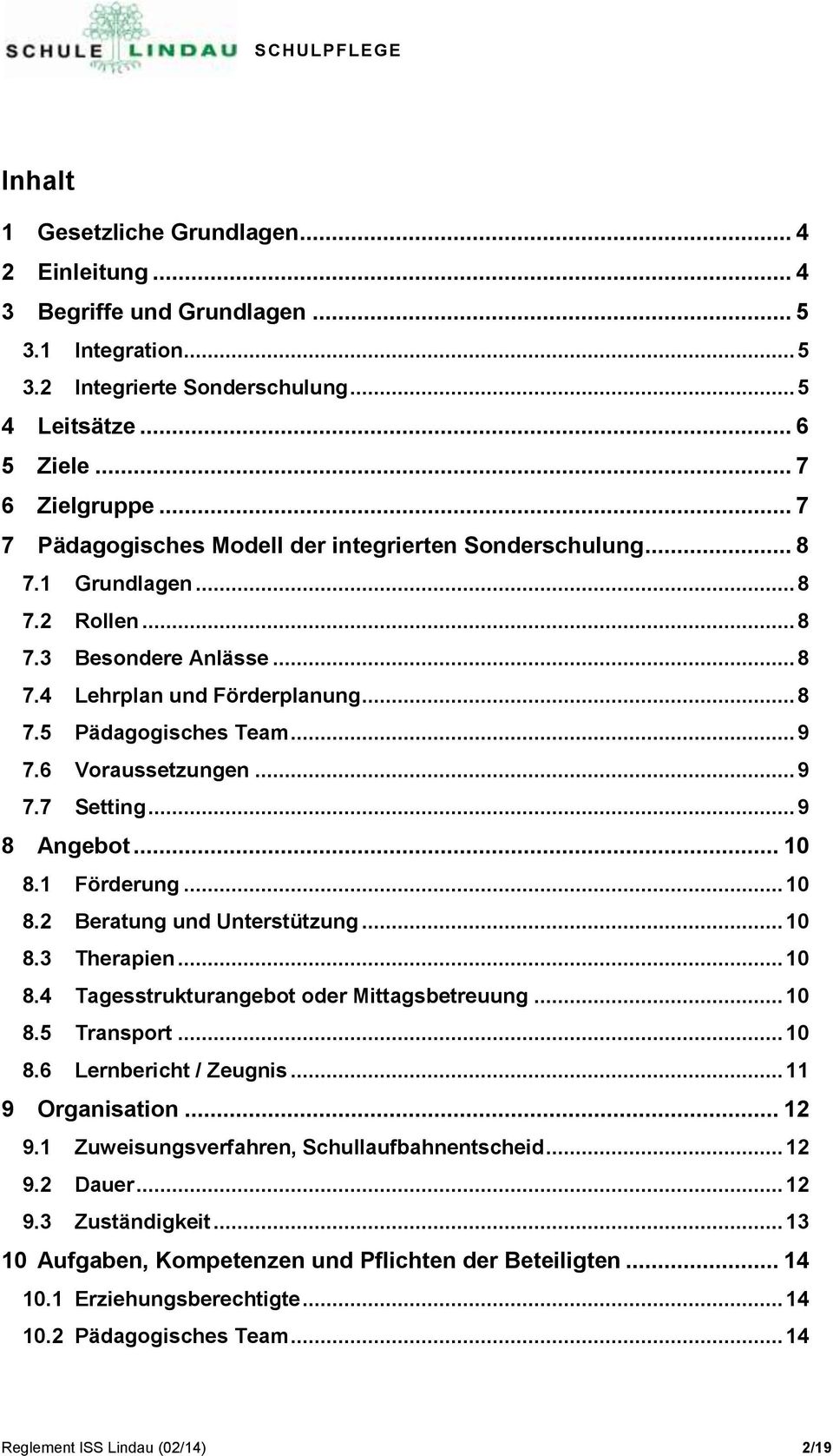 6 Voraussetzungen... 9 7.7 Setting... 9 8 Angebot... 10 8.1 Förderung... 10 8.2 Beratung und Unterstützung... 10 8.3 Therapien... 10 8.4 Tagesstrukturangebot oder Mittagsbetreuung... 10 8.5 Transport.