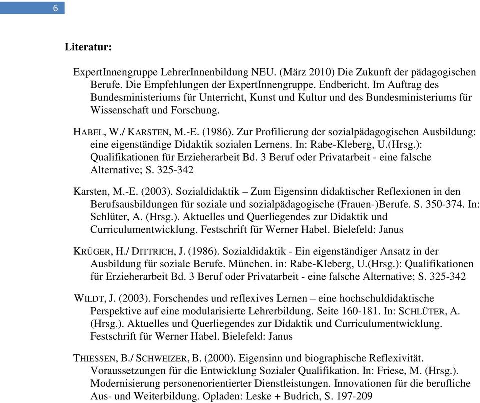 Zur Profilierung der sozialpädagogischen Ausbildung: eine eigenständige Didaktik sozialen Lernens. In: Rabe-Kleberg, U.(Hrsg.): Qualifikationen für Erzieherarbeit Bd.