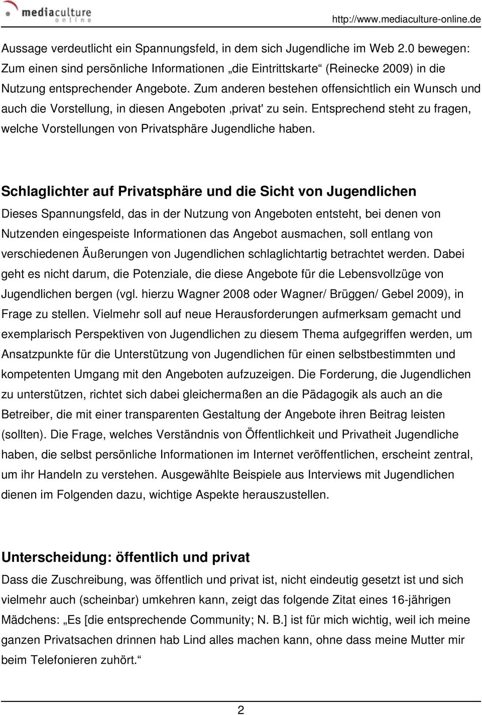 Schlaglichter auf Privatsphäre und die Sicht von Jugendlichen Dieses Spannungsfeld, das in der Nutzung von Angeboten entsteht, bei denen von Nutzenden eingespeiste Informationen das Angebot