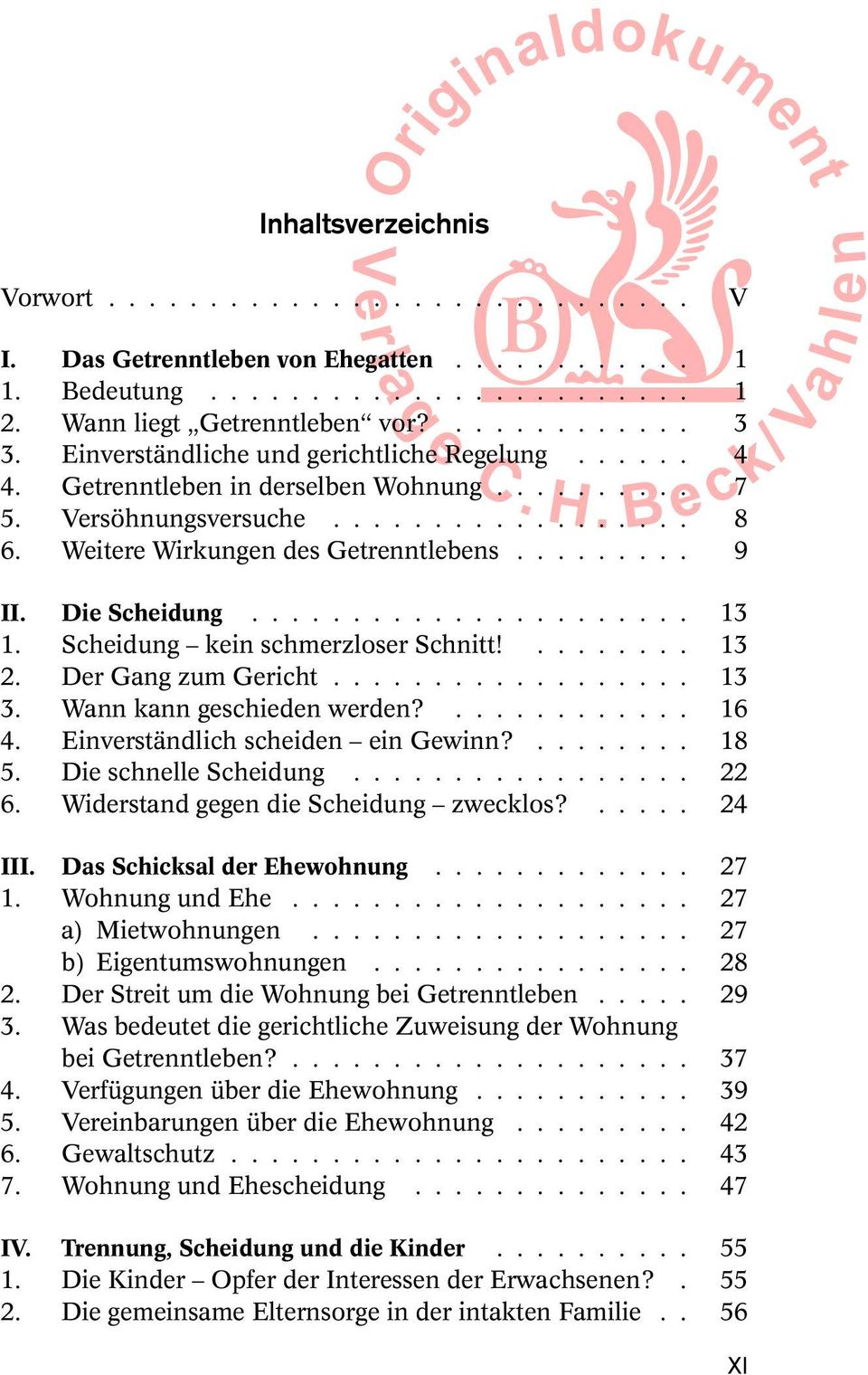 Die Scheidung...................... 13 1. Scheidung kein schmerzloser Schnitt!........ 13 2. Der Gang zum Gericht.................. 13 3. Wann kann geschieden werden?............ 16 4.