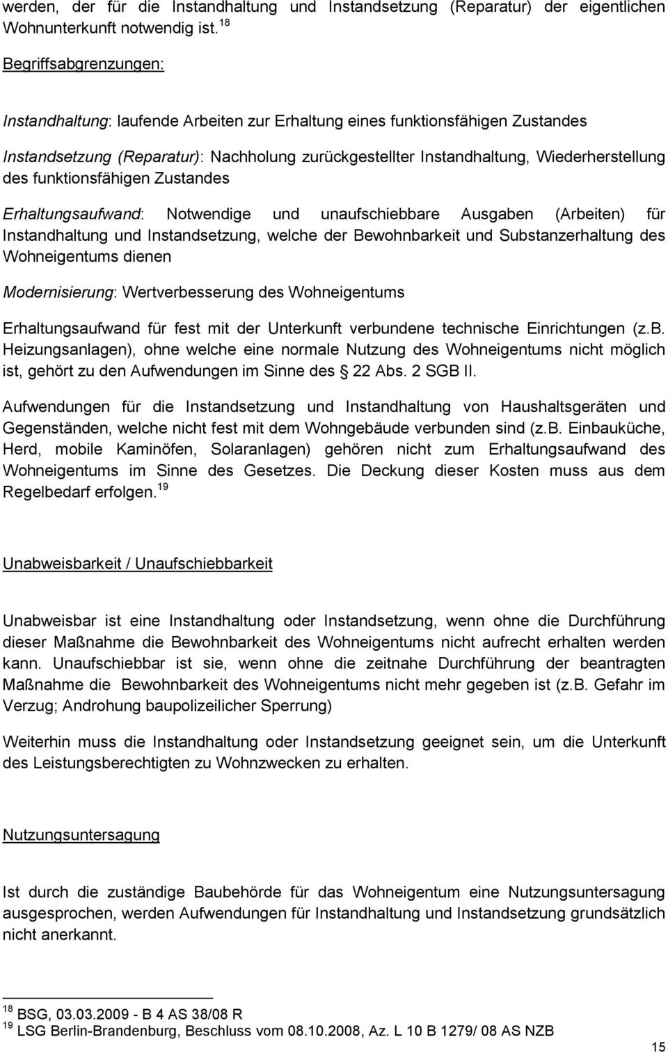 funktionsfähigen Zustandes Erhaltungsaufwand: Notwendige und unaufschiebbare Ausgaben (Arbeiten) für Instandhaltung und Instandsetzung, welche der Bewohnbarkeit und Substanzerhaltung des