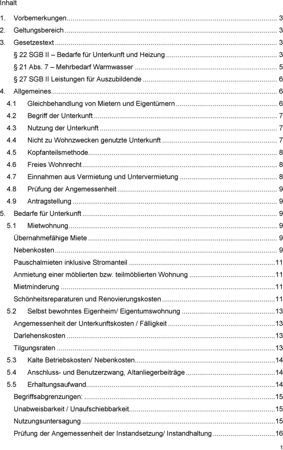 .. 8 4.6 Freies Wohnrecht... 8 4.7 Einnahmen aus Vermietung und Untervermietung... 8 4.8 Prüfung der Angemessenheit... 9 4.9 Antragstellung... 9 5. Bedarfe für Unterkunft... 9 5.1 Mietwohnung.