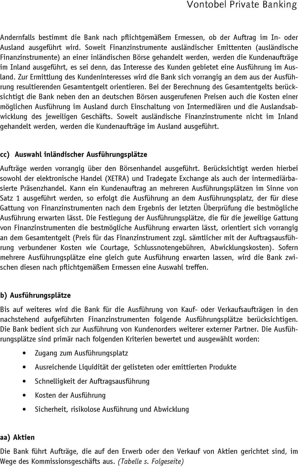 Ausführung im Ausland. Zur Ermittlung des Kundeninteresses wird die Bank sich vorrangig an dem aus der Ausführung resultierenden Gesamtentgelt orientieren.