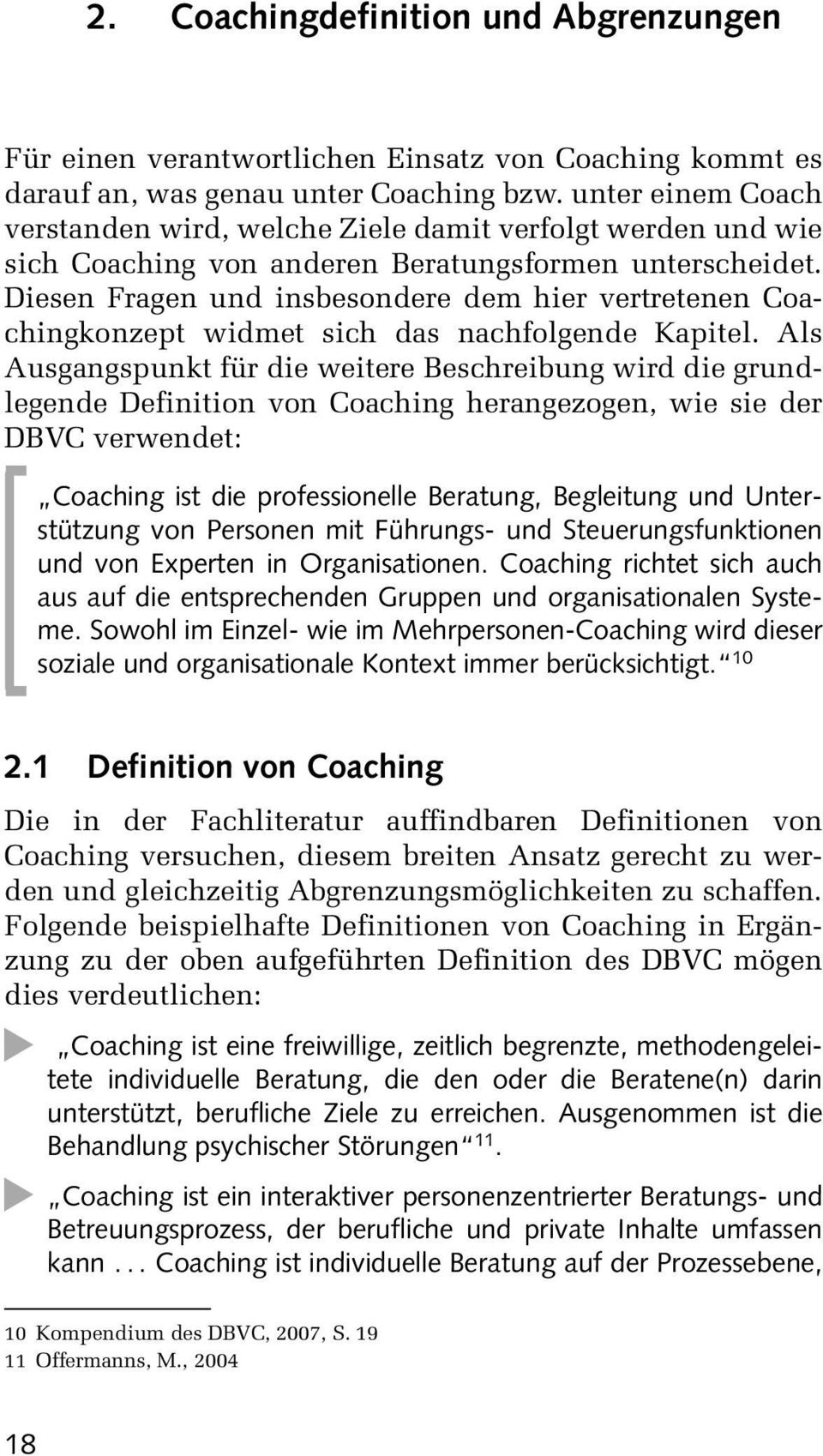 Dieen Fragen und inbeondere dem hier vertretenen Coachingkonzept widmet ich da nachfolgende Kapitel.