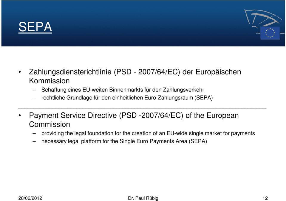Service Directive (PSD -2007/64/EC) of the European Commission providing the legal foundation for the creation of