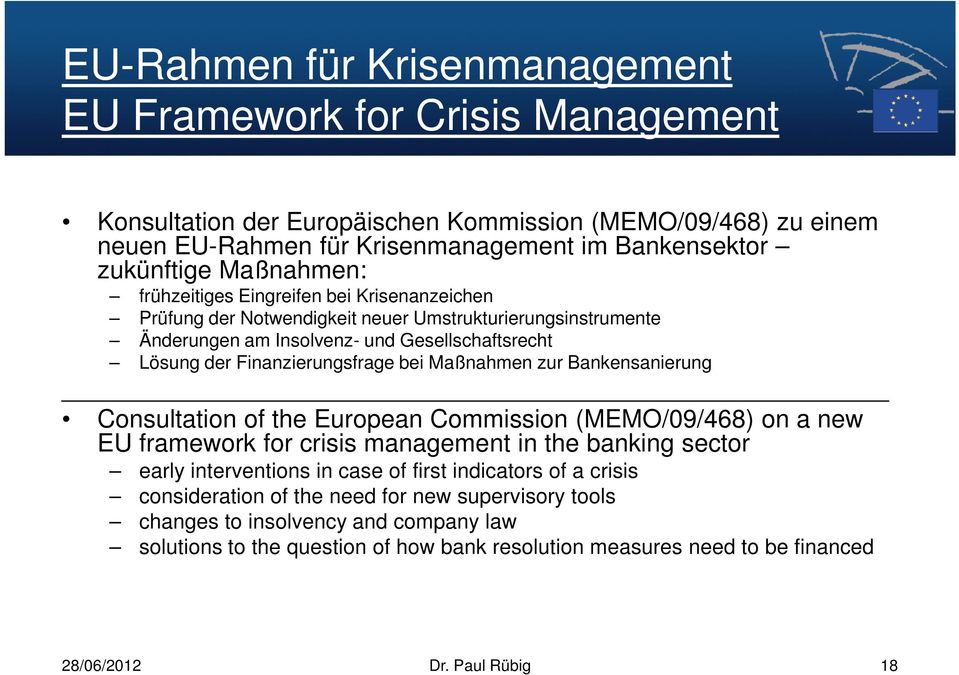 Maßnahmen zur Bankensanierung Consultation of the European Commission (MEMO/09/468) on a new EU framework for crisis management in the banking sector early interventions in case of first indicators