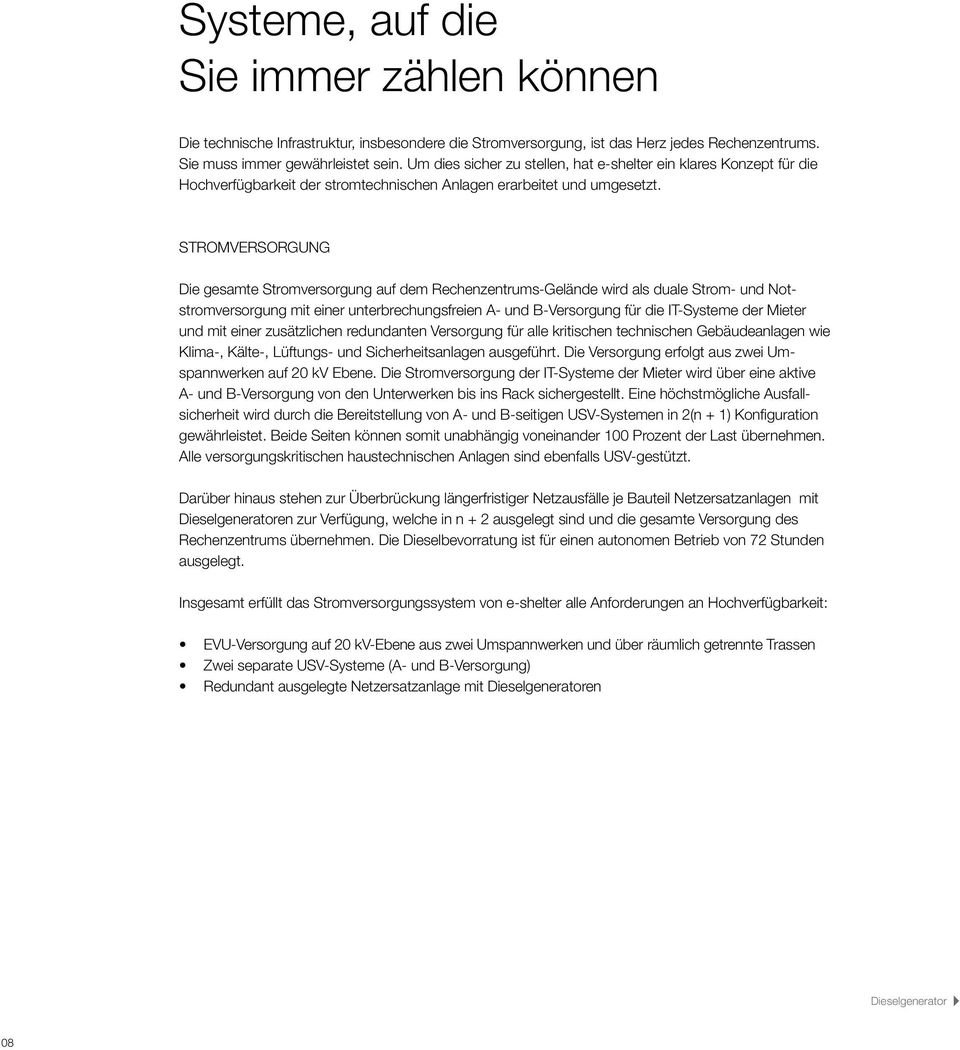 STROMVERSORGUNG Die gesamte Stromversorgung auf dem Rechenzentrums-Gelände wird als duale Strom- und Notstromversorgung mit einer unterbrechungsfreien A- und B-Versorgung für die IT-Systeme der