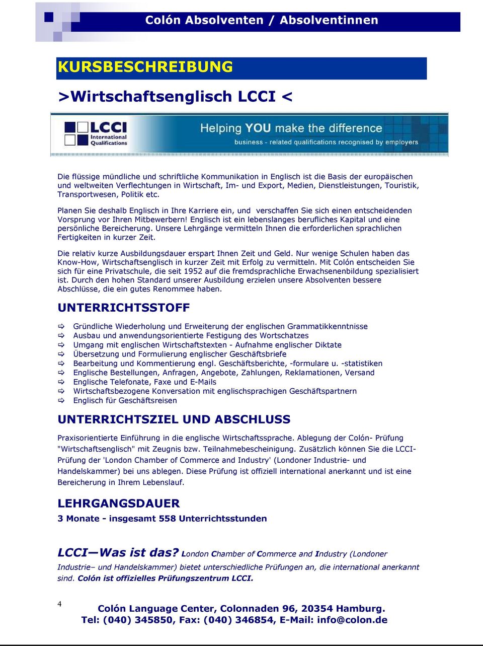 Planen Sie deshalb Englisch in Ihre Karriere ein, und verschaffen Sie sich einen entscheidenden Vorsprung vor Ihren Mitbewerbern!