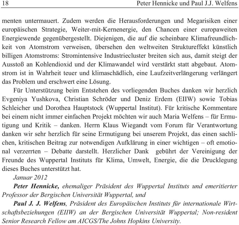 Diejenigen, die auf die scheinbare Klimafreundlichkeit von Atomstrom verweisen, übersehen den weltweiten Struktureffekt künstlich billigen Atomstroms: Stromintensive Industriecluster breiten sich