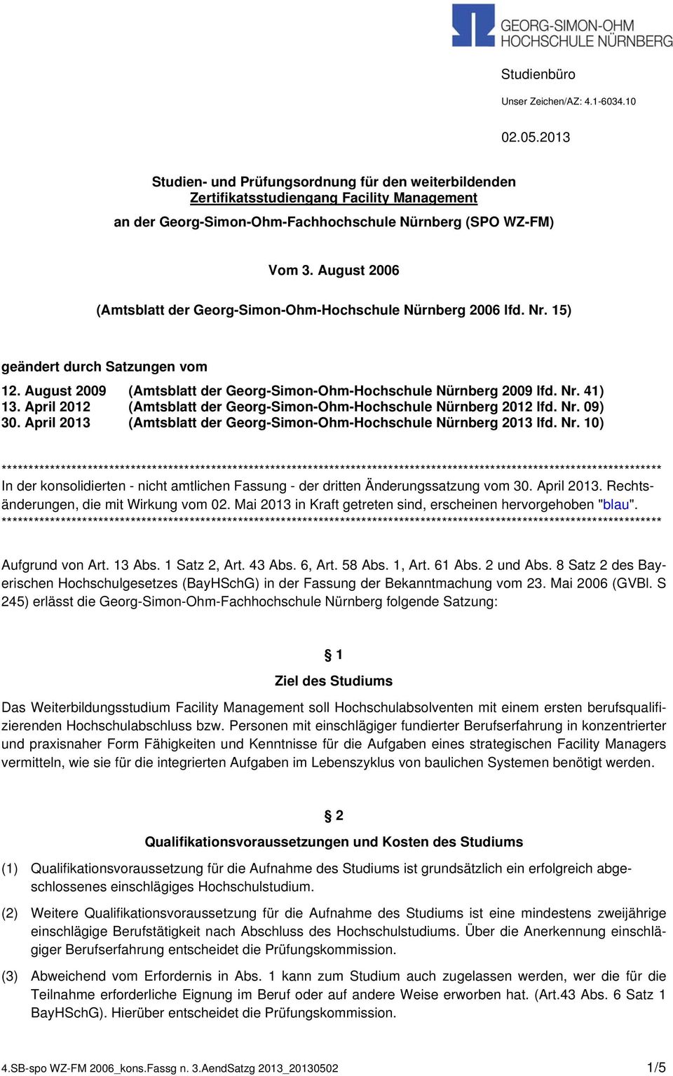 August 2006 (Amtsblatt der Georg-Simon-Ohm-Hochschule Nürnberg 2006 lfd. Nr. 15) geändert durch Satzungen vom 12. August 2009 (Amtsblatt der Georg-Simon-Ohm-Hochschule Nürnberg 2009 lfd. Nr. 41) 13.