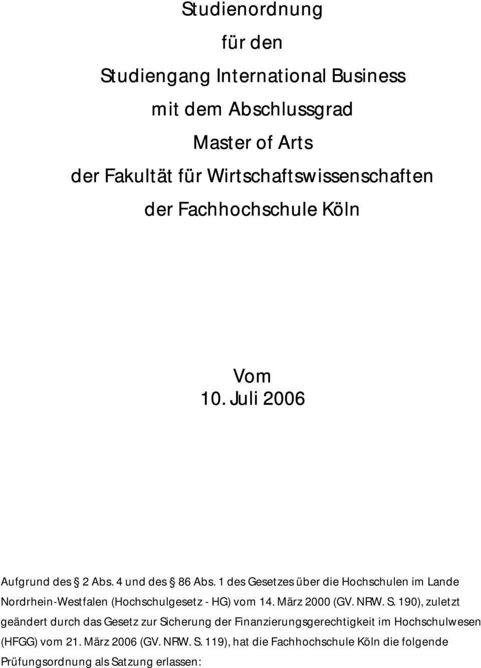 1 des Gesetzes über die Hochschulen im Lande Nordrhein-Westfalen (Hochschulgesetz - HG) vom 14. März 2000 (GV. NRW. S.