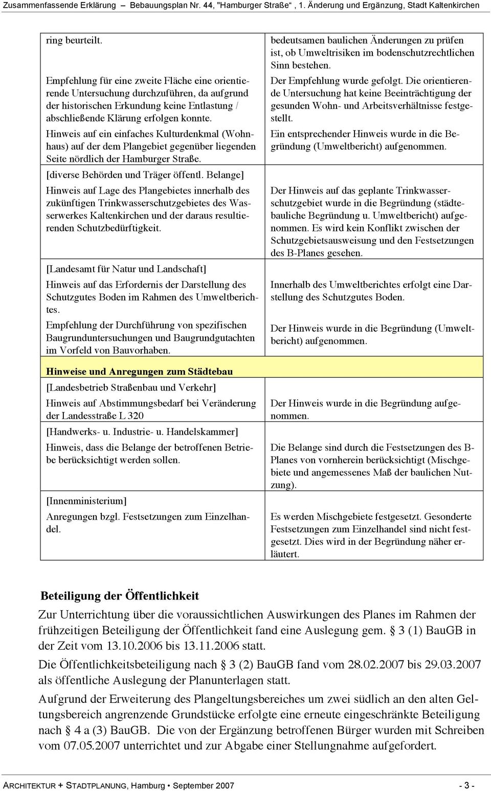 Belange] Hinweis auf Lage des Plangebietes innerhalb des zukünftigen Trinkwasserschutzgebietes des Wasserwerkes Kaltenkirchen und der daraus resultierenden Schutzbedürftigkeit.