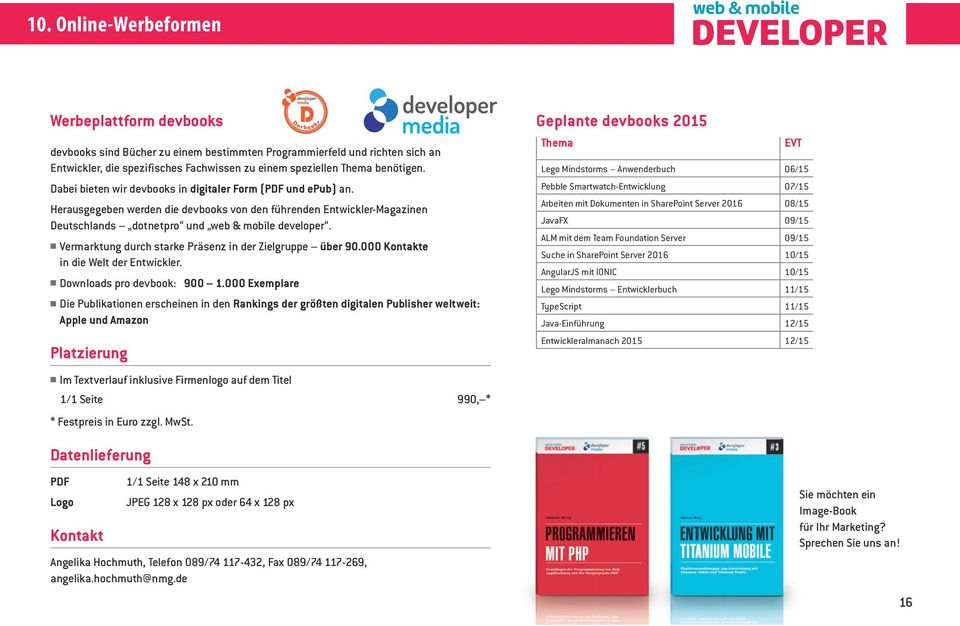 Vermarktung durch starke Präsenz in der Zielgruppe über 90.000 Kontakte in die Welt der Entwickler. Downloads pro devbook: 900 1.