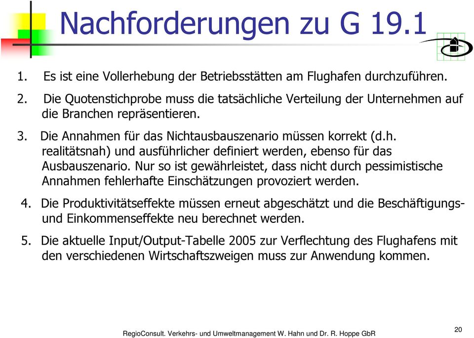 Nur so ist gewährleistet, dass nicht durch pessimistische Annahmen fehlerhafte Einschätzungen provoziert werden. 4.