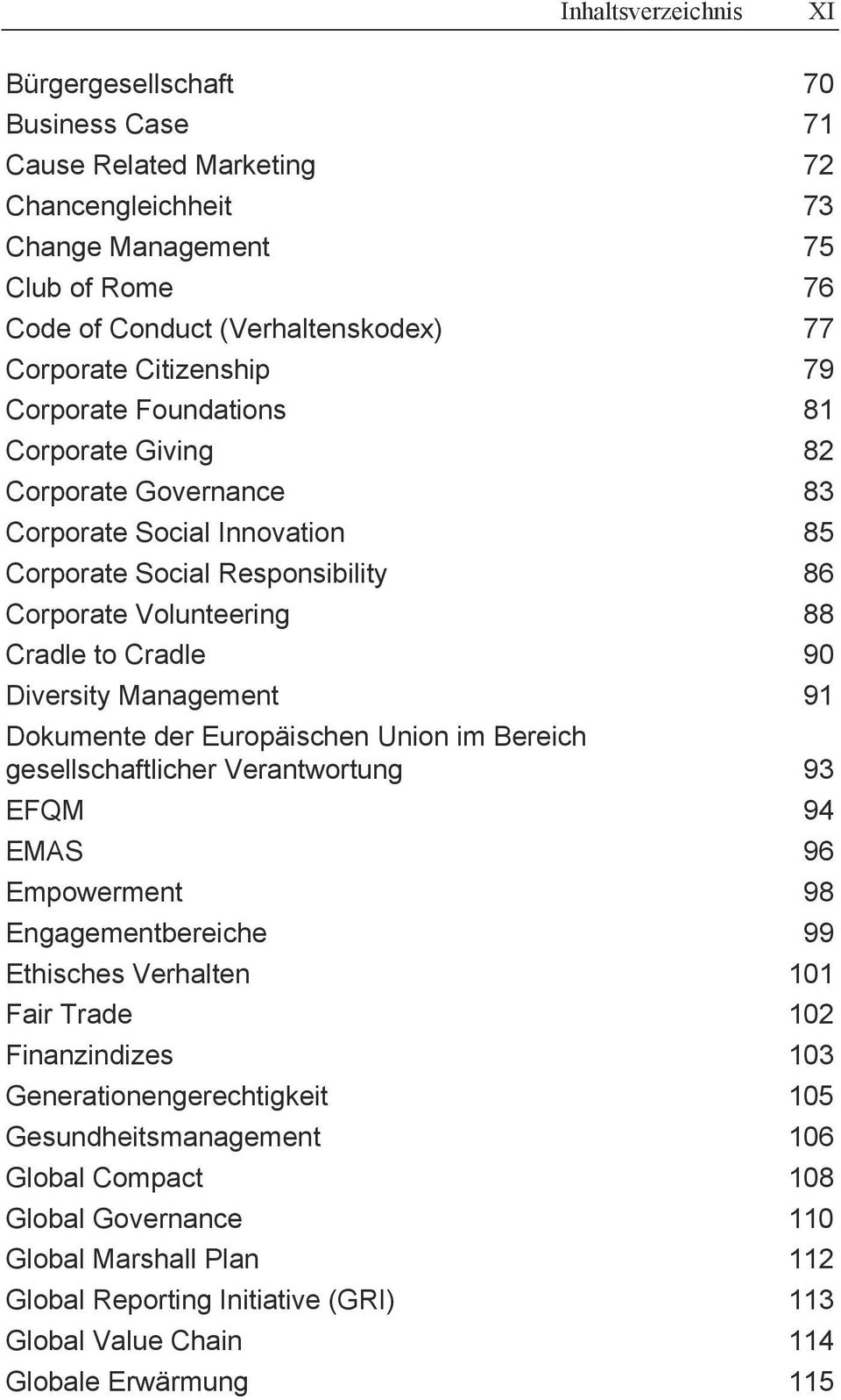 Diversity Management 91 Dokumente der Europäischen Union im Bereich gesellschaftlicher Verantwortung 93 EFQM 94 EMAS 96 Empowerment 98 Engagementbereiche 99 Ethisches Verhalten 101 Fair Trade 102