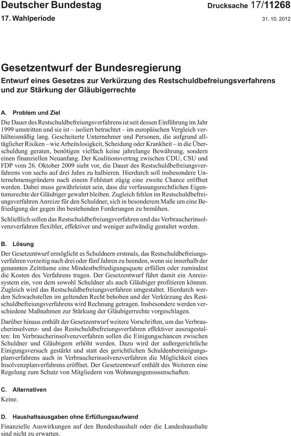 Problem und Ziel DieDauerdesRestschuldbefreiungsverfahrensistseitdessenEinführungimJahr 1999umstrittenundsieist isoliertbetrachtet imeuropäischenvergleichverhältnismäßiglang.