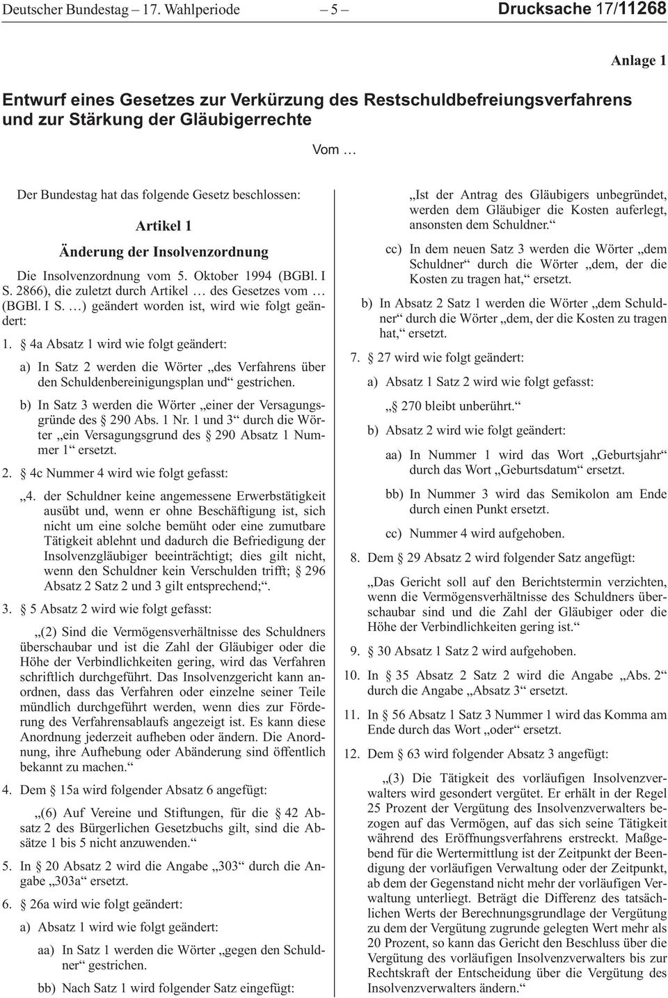 beschlossen: Artikel 1 Änderung der Insolvenzordnung DieInsolvenzordnungvom5.Oktober1994 (BGBl.I S.2866),diezuletztdurchArtikel desgesetzesvom (BGBl.IS. )geändertwordenist,wirdwiefolgtgeändert: 1.