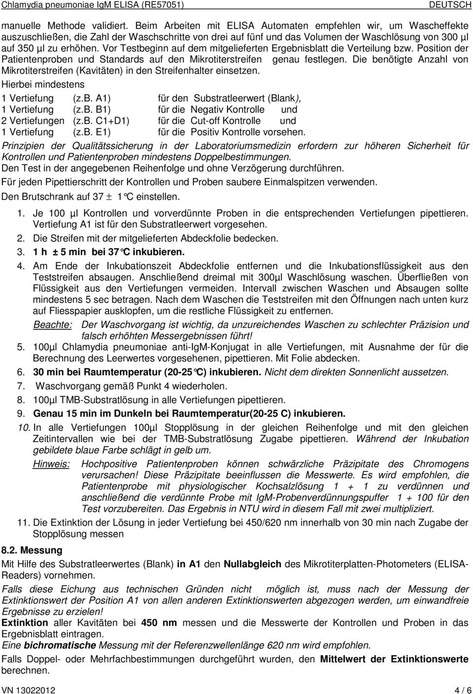 Vor Testbeginn auf dem mitgelieferten Ergebnisblatt die Verteilung bzw. Position der Patientenproben und Standards auf den Mikrotiterstreifen genau festlegen.