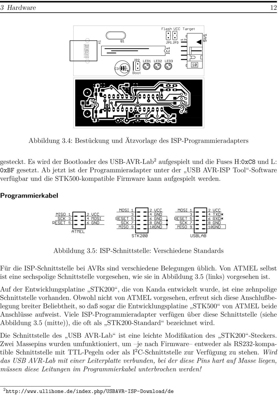 5: ISP-Schnittstelle: Verschiedene Standards Für die ISP-Schnittstelle bei AVRs sind verschiedene Belegungen üblich.