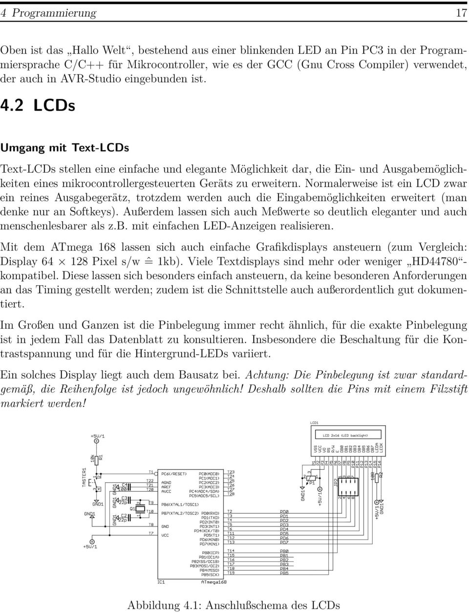 2 LCDs Umgang mit Text-LCDs Text-LCDs stellen eine einfache und elegante Möglichkeit dar, die Ein- und Ausgabemöglichkeiten eines mikrocontrollergesteuerten Geräts zu erweitern.