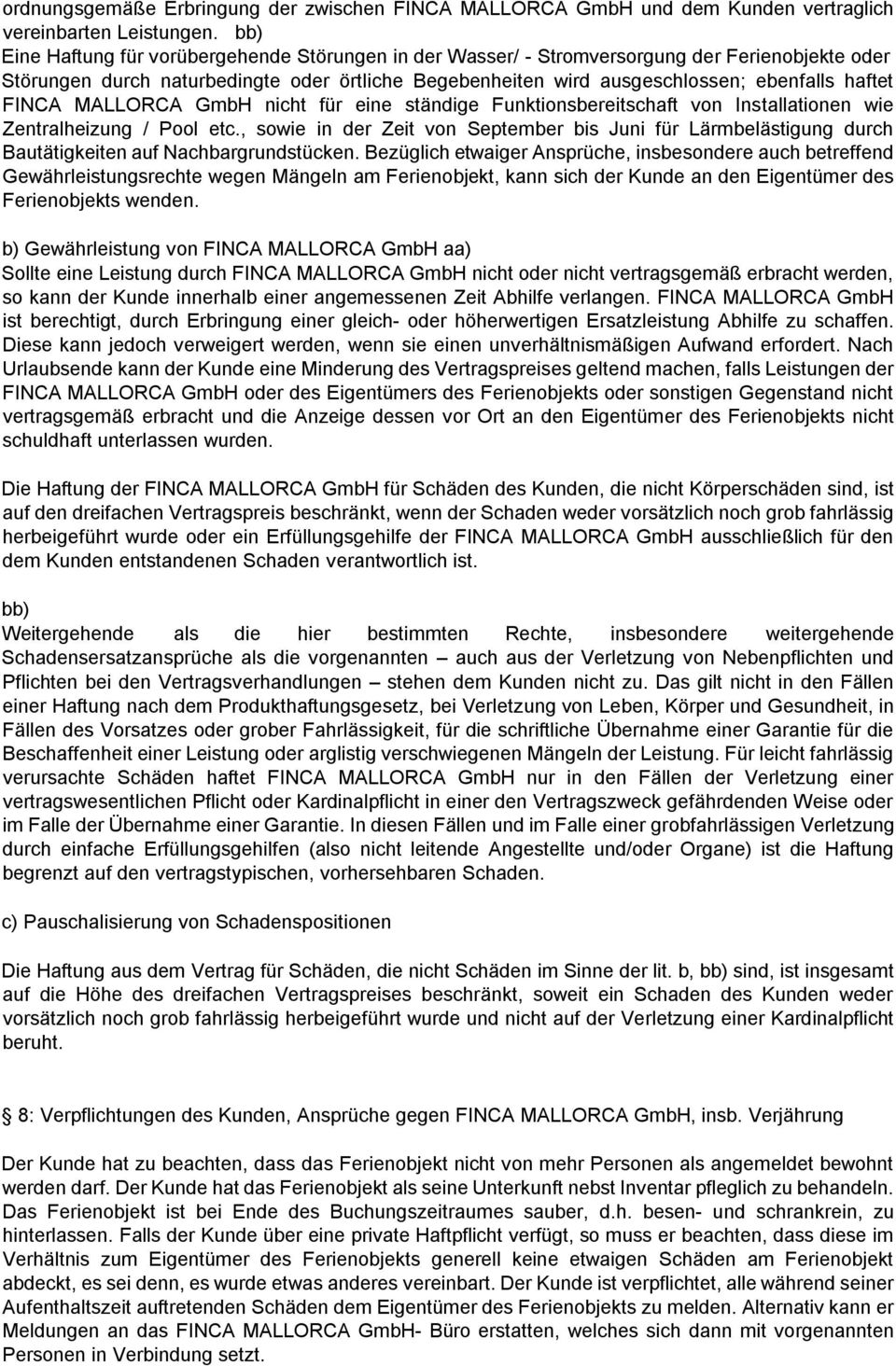 FINCA MALLORCA GmbH nicht für eine ständige Funktionsbereitschaft von Installationen wie Zentralheizung / Pool etc.