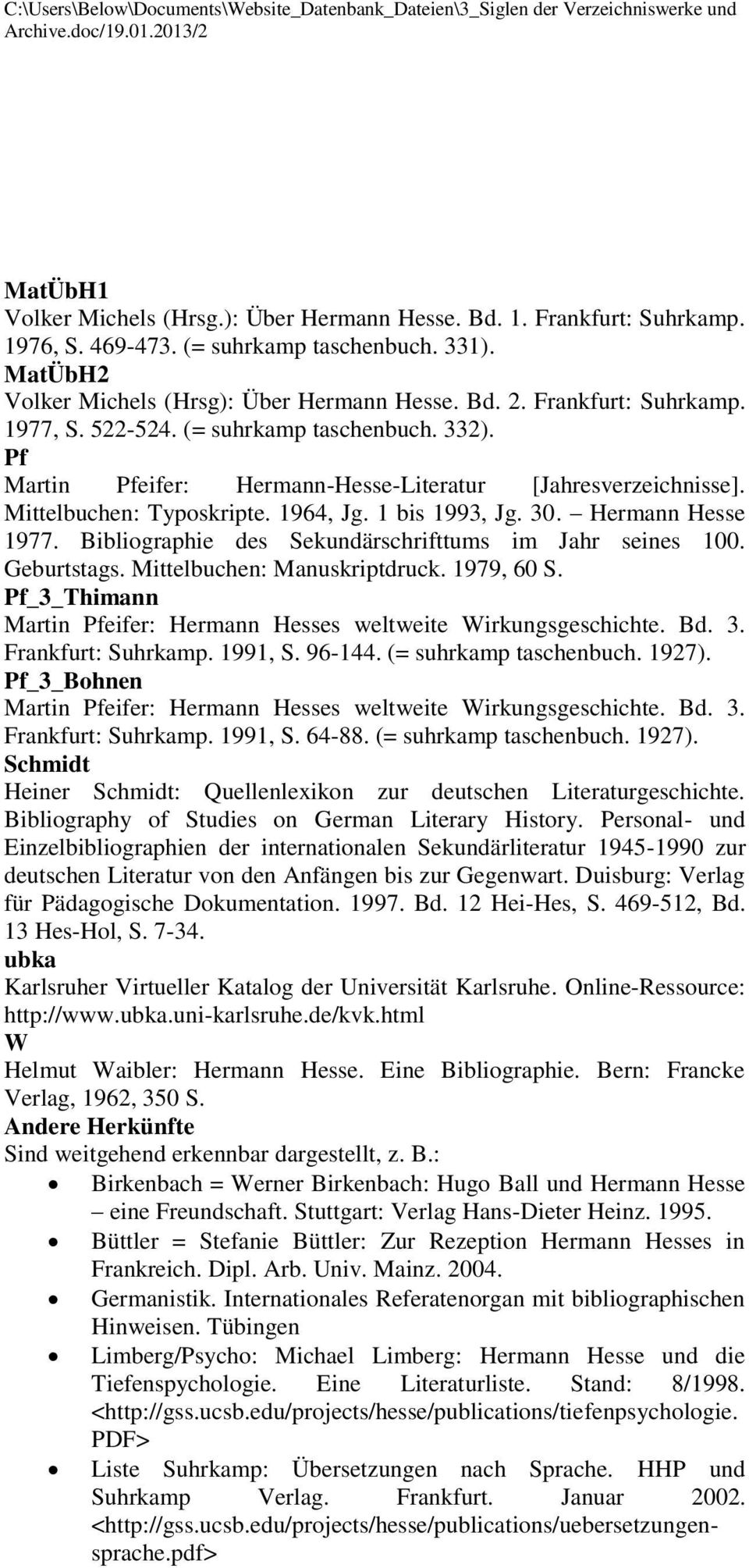 Mittelbuchen: Typoskripte. 1964, Jg. 1 bis 1993, Jg. 30. Hermann Hesse 1977. Bibliographie des Sekundärschrifttums im Jahr seines 100. Geburtstags. Mittelbuchen: Manuskriptdruck. 1979, 60 S.