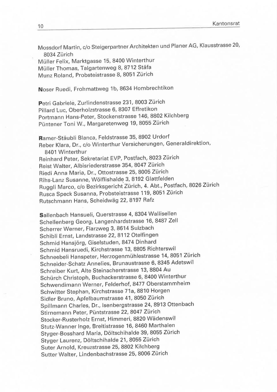 Hans-Peter, Stoekenstrasse 146, 8802 Kilchberg Püntener Toni W., Margaretenweg 19,8055 Zürich Ramer-Stäubli Blanca, Feldstrasse 35, 8902 Urdorf Reber Klara, Dr.