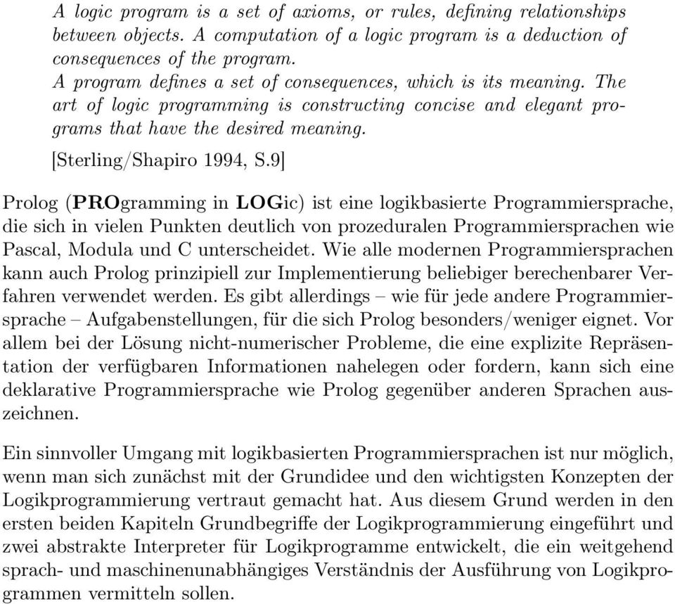 9] Prolog (PROgramming in LOGic) ist eine logikbasierte Programmiersprache, die sich in vielen Punkten deutlich von prozeduralen Programmiersprachen wie Pascal, Modula und C unterscheidet.