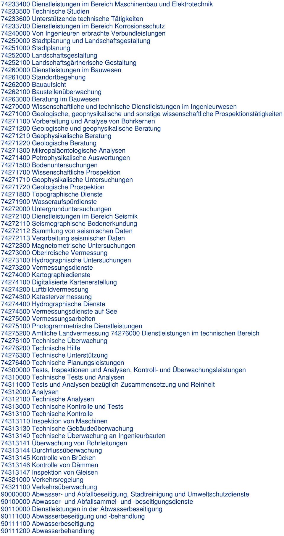 74260000 Dienstleistungen im Bauwesen 74261000 Standortbegehung 74262000 Bauaufsicht 74262100 Baustellenüberwachung 74263000 Beratung im Bauwesen 74270000 Wissenschaftliche und technische