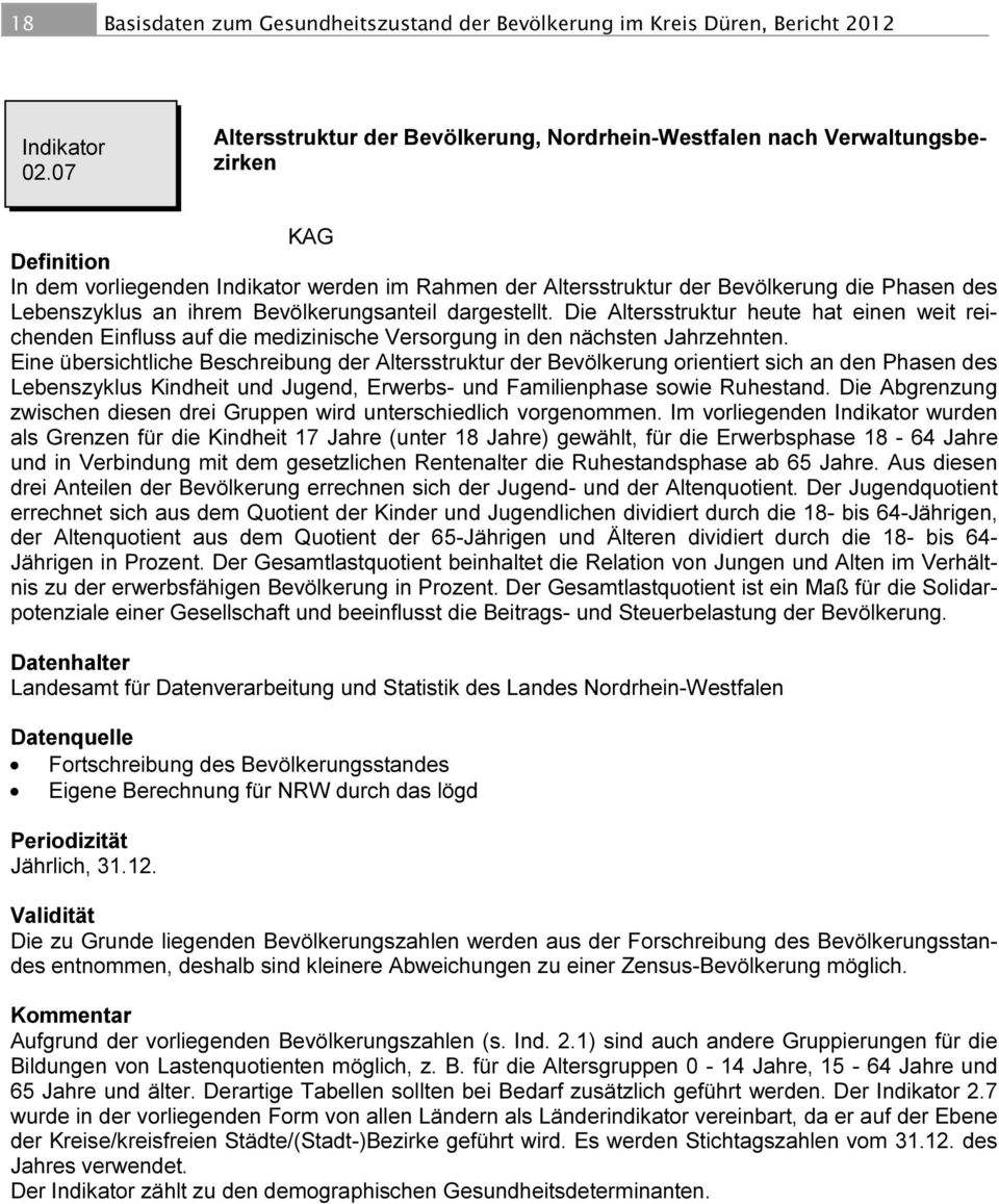 ihrem Bevölkerungsanteil dargestellt. Die Altersstruktur heute hat einen weit reichenden Einfluss auf die medizinische Versorgung in den nächsten Jahrzehnten.