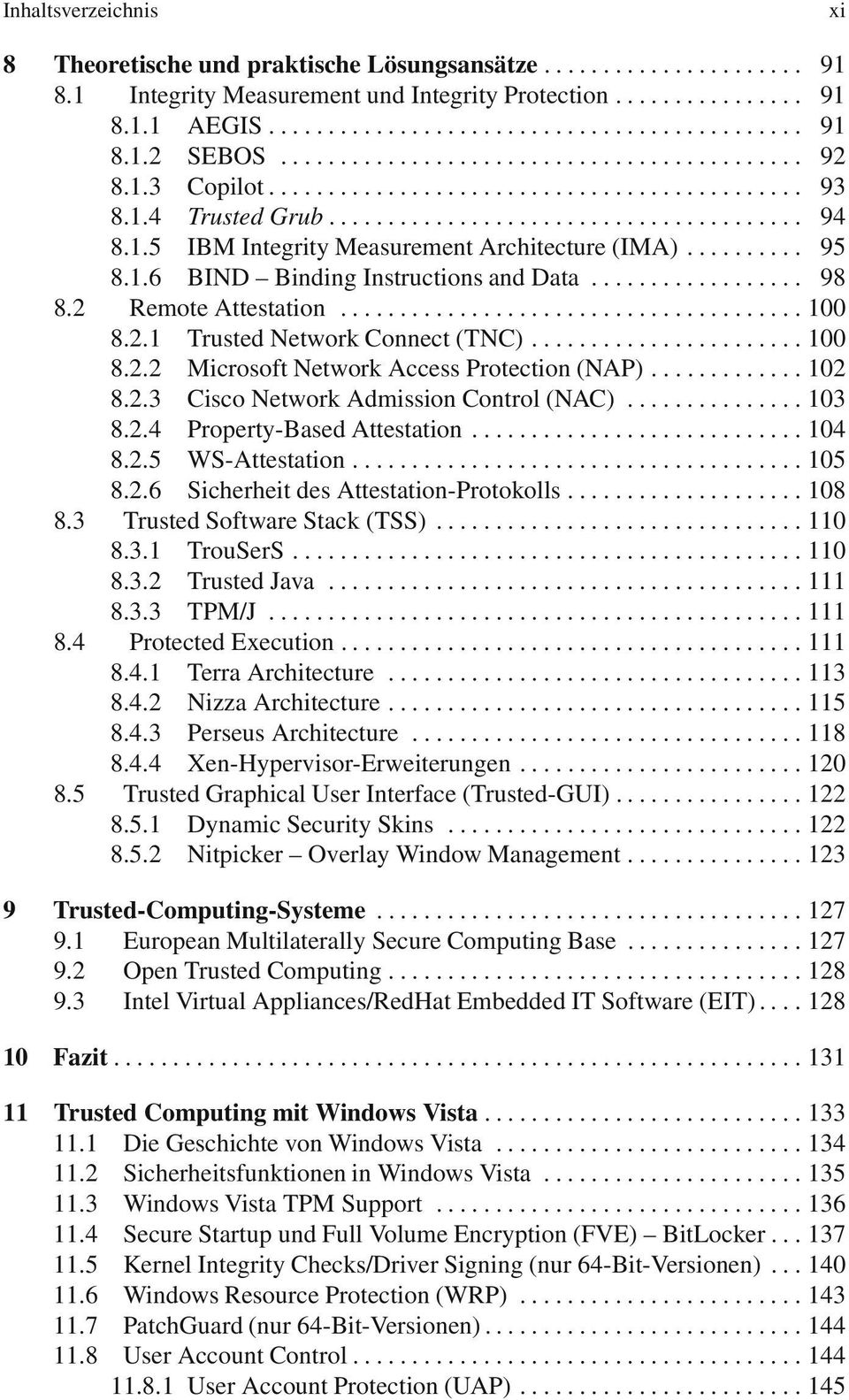 ....102 8.2.3 CiscoNetworkAdmissionControl(NAC)...103 8.2.4 Property-BasedAttestation...104 8.2.5 WS-Attestation...105 8.2.6 SicherheitdesAttestation-Protokolls...108 8.3 TrustedSoftwareStack(TSS).