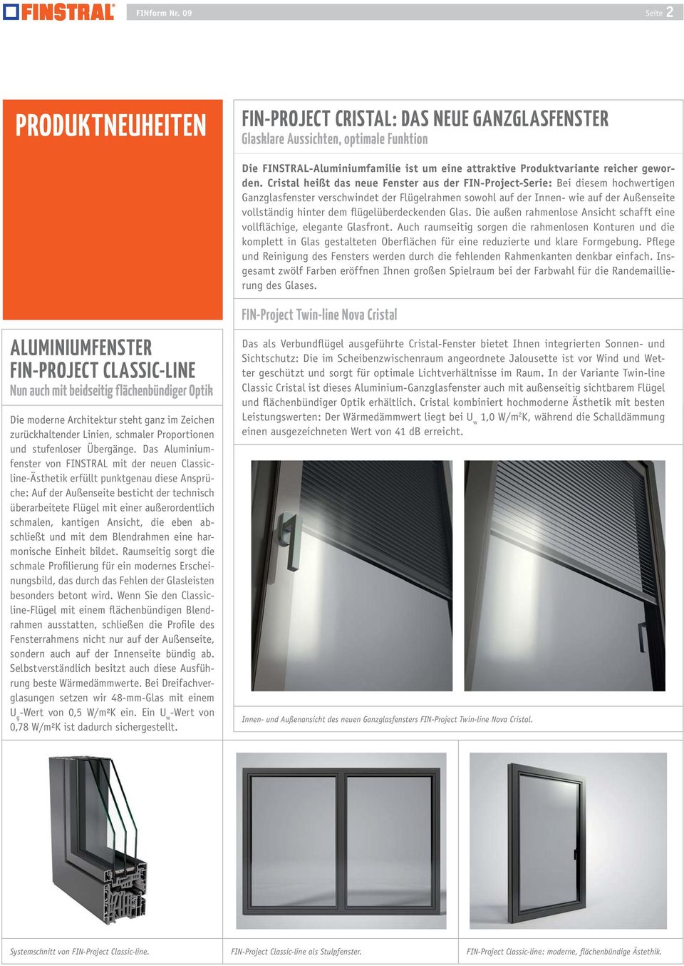 Cristal heißt das neue Fenster aus der FIN-Project-Serie: Bei diesem hochwertigen Ganzglasfenster verschwindet der Flügelrahmen sowohl auf der Innen- wie auf der Außenseite vollständig hinter dem
