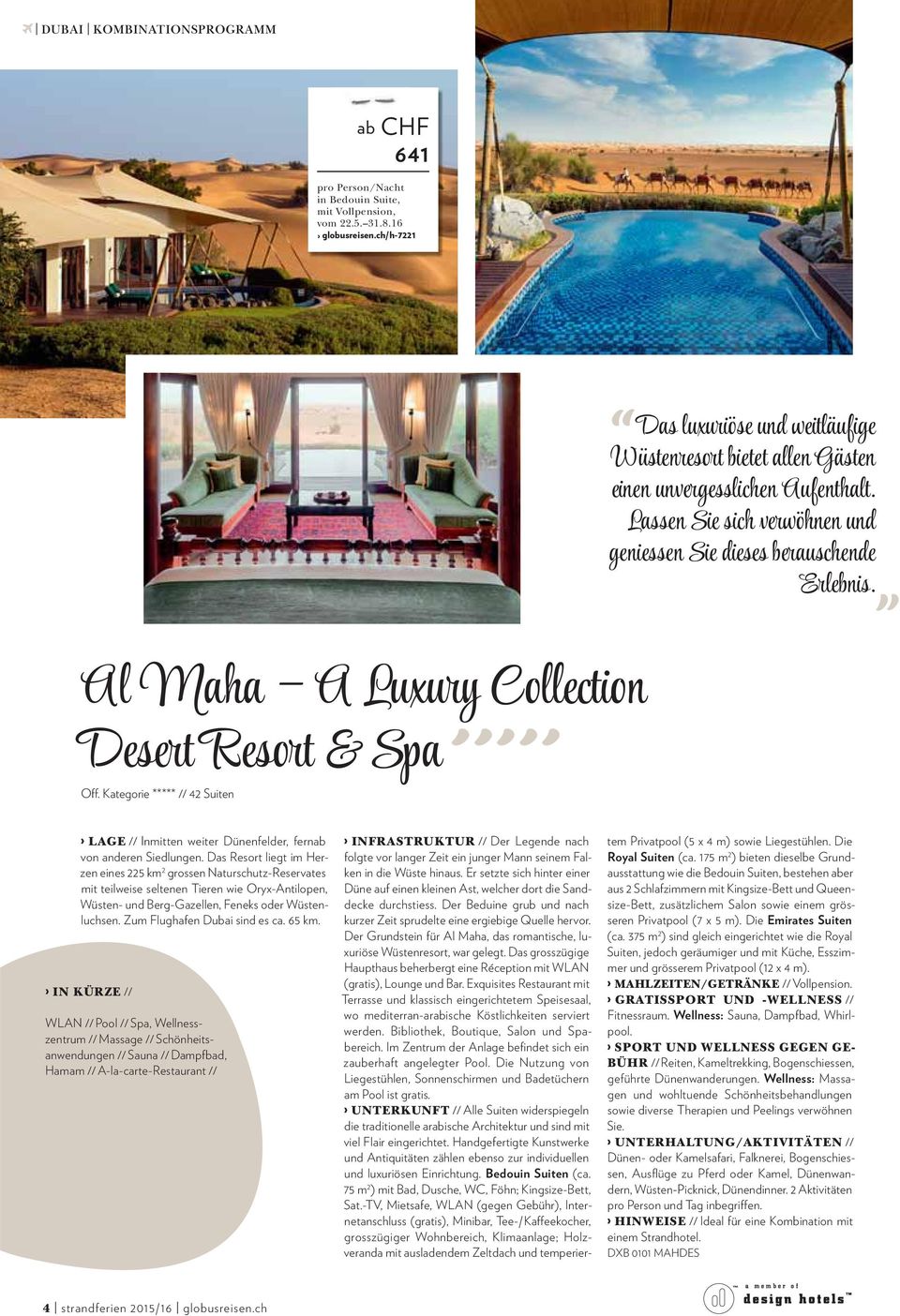 Al Maha A Luxury Collection Desert Resort & Spa ooooo Off. Kategorie ***** // 42 Suiten LAGE // Inmitten weiter Dünenfelder, fernab von anderen Siedlungen.