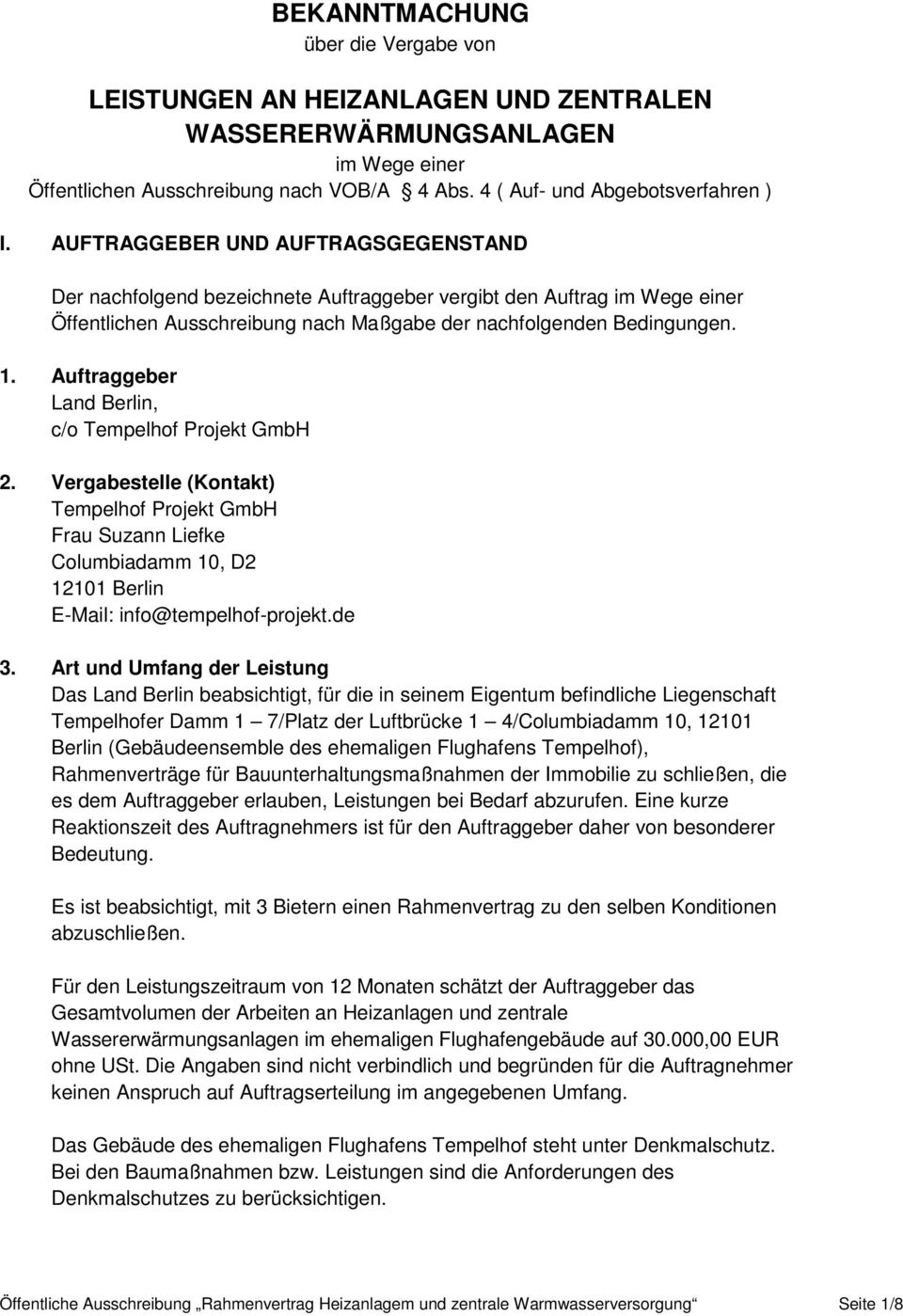Auftraggeber Land Berlin, c/o Tempelhof Projekt GmbH 2. Vergabestelle (Kontakt) Tempelhof Projekt GmbH Frau Suzann Liefke Columbiadamm 10, D2 12101 Berlin E-Mail: info@tempelhof-projekt.de 3.