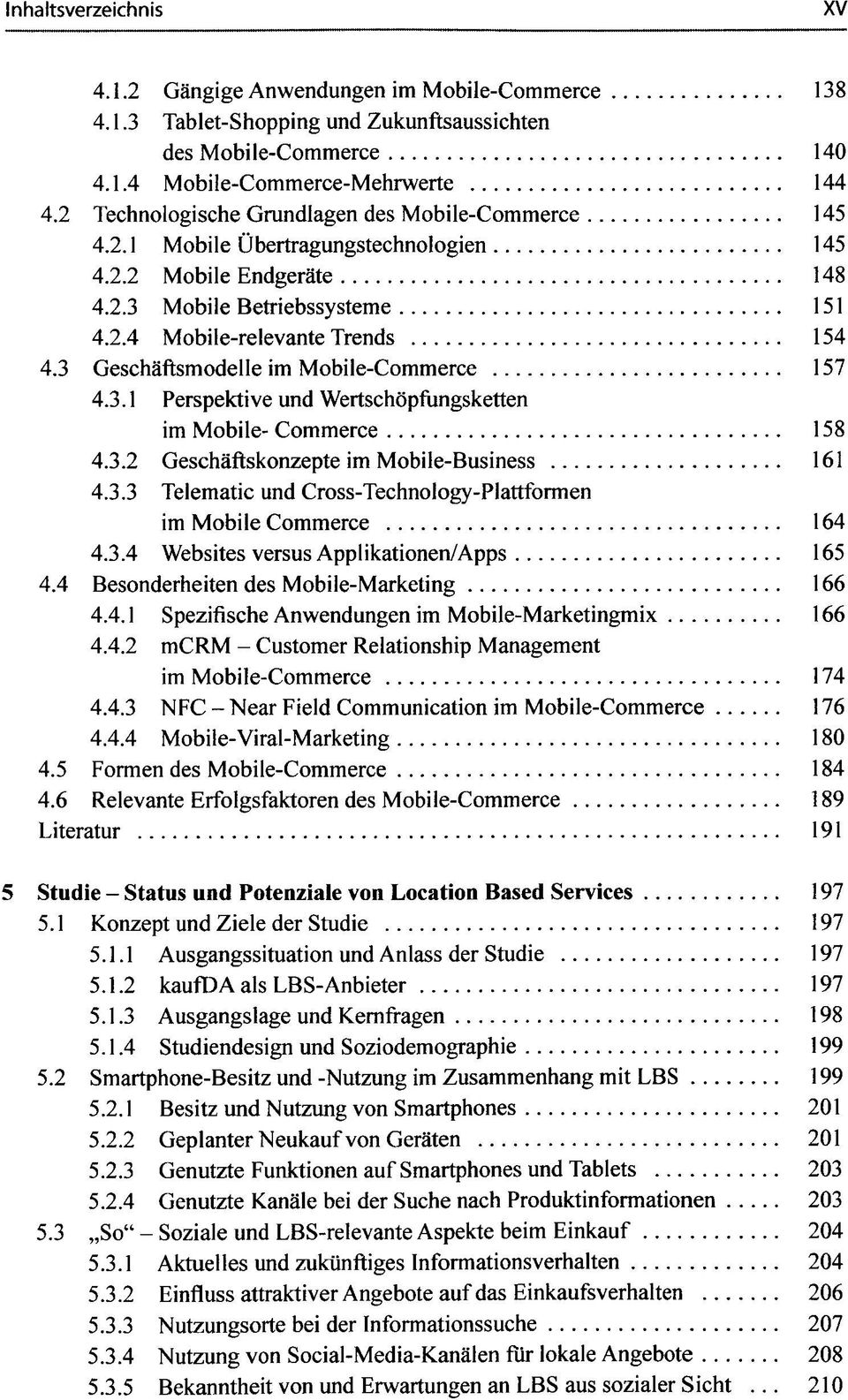 3 Geschäftsmodelle im Mobile-Commerce 157 4.3.1 Perspektive und Wertschöpfungsketten im Mobile- Commerce 158 4.3.2 Geschäftskonzepte im Mobile-Business 161 4.3.3 Telematic und Cross-Technology-Plattformen im Mobile Commerce 164 4.