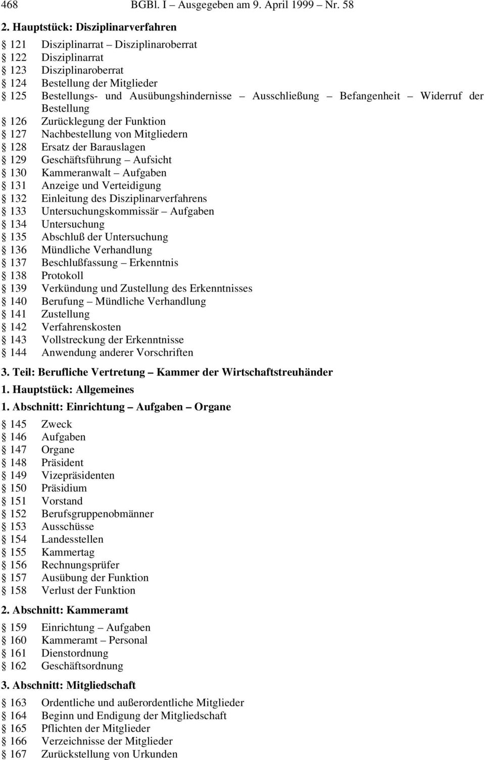 Befangenheit Widerruf der Bestellung 126 Zurücklegung der Funktion 127 Nachbestellung von Mitgliedern 128 Ersatz der Barauslagen 129 Geschäftsführung Aufsicht 130 Kammeranwalt Aufgaben 131 Anzeige