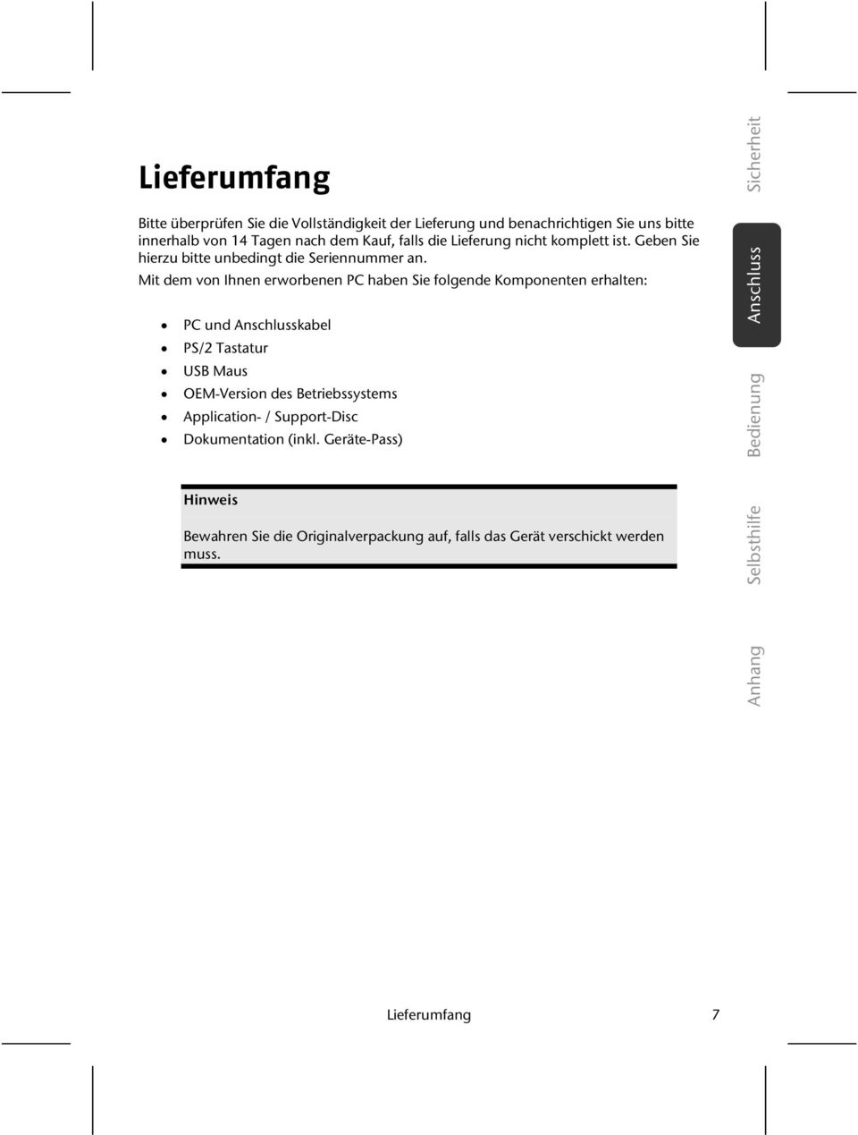 Mit dem von Ihnen erworbenen PC haben Sie folgende Komponenten erhalten: PC und Anschlusskabel PS/2 Tastatur USB Maus OEM-Version des Betriebssystems