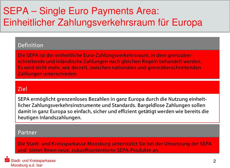 Ziel SEPA ermöglicht grenzenloses Bezahlen in ganz Europa durch die Nutzung einheitlicher Zahlungsverkehrsinstrumente und Standards.