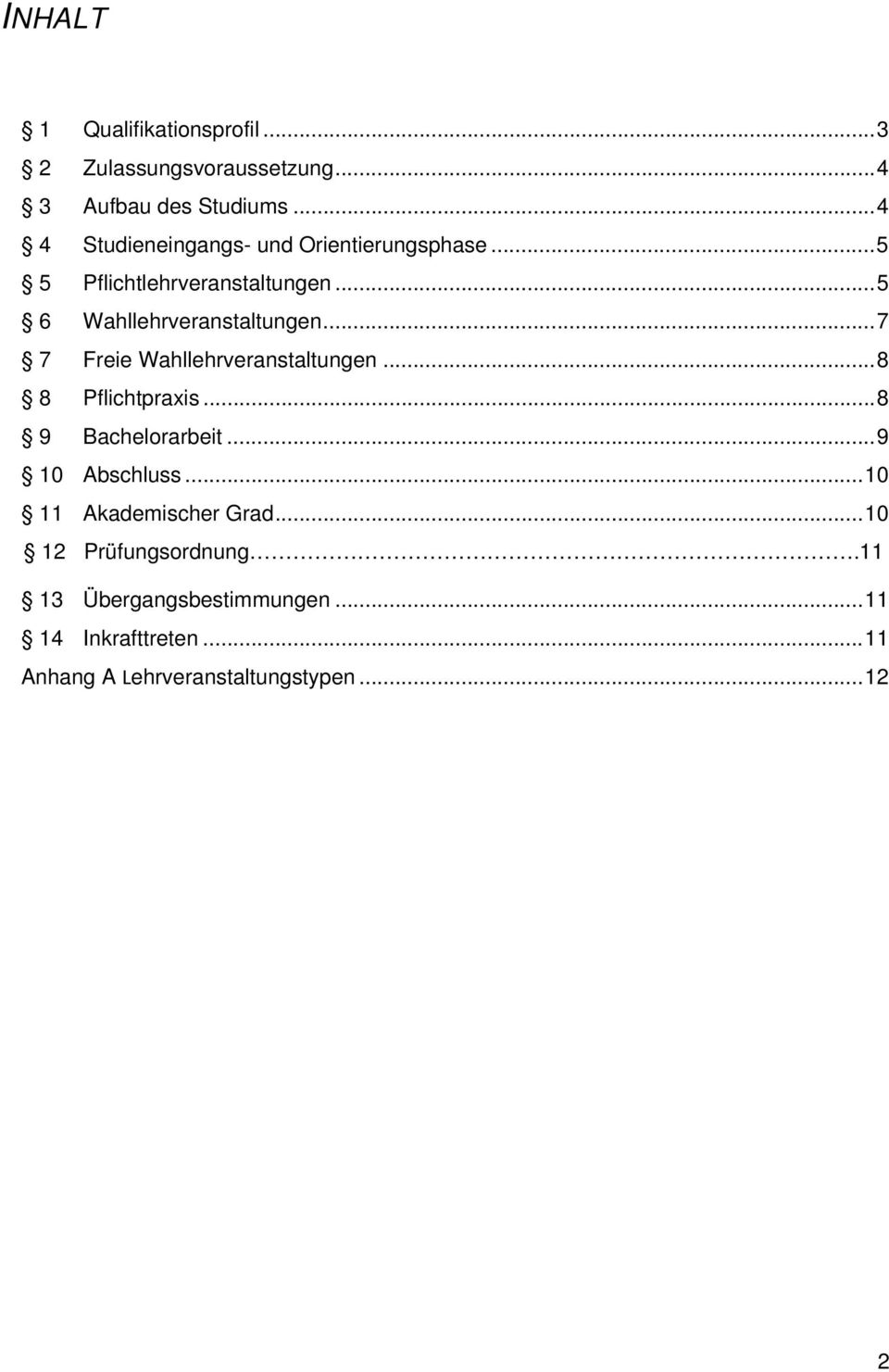 .. 7 7 Freie Wahllehrveranstaltungen... 8 8 Pflichtpraxis... 8 9 Bachelorarbeit... 9 10 Abschluss.