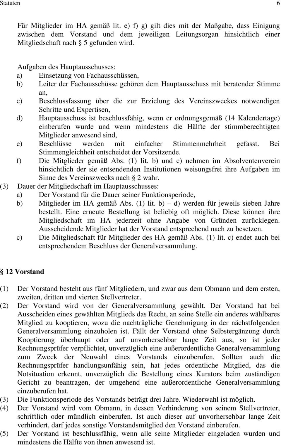 Aufgaben des Hauptausschusses: a) Einsetzung von Fachausschüssen, b) Leiter der Fachausschüsse gehören dem Hauptausschuss mit beratender Stimme an, c) Beschlussfassung über die zur Erzielung des