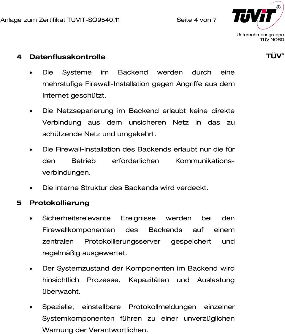 Die Firewall-Installation des Backends erlaubt nur die für den Betrieb erforderlichen Kommunikationsverbindungen. Die interne Struktur des Backends wird verdeckt.