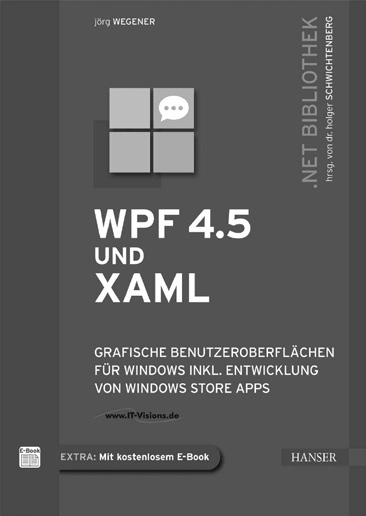 WPF ganz praxisnah. Wegener WPF 4.5 und XAML Grafische Benutzeroberflächen für Windows inkl. Entwicklung von Windows Store Apps 704 Seiten.