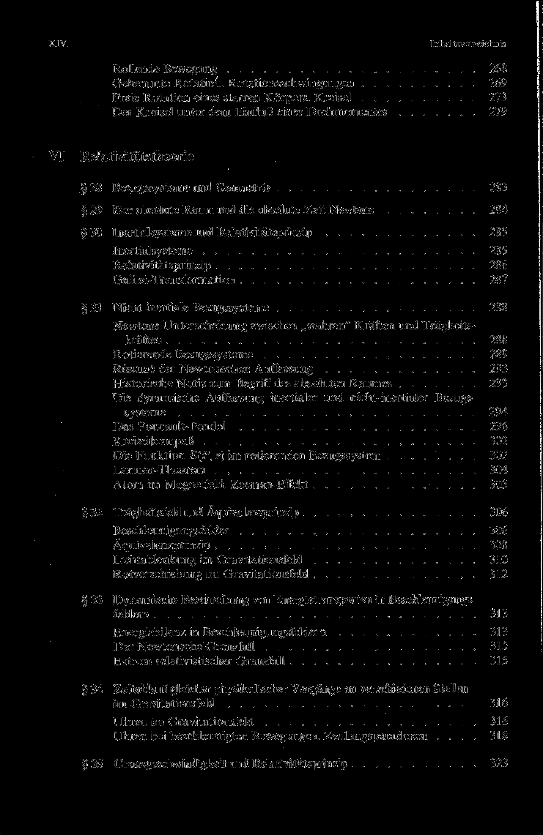 XIV Inhaltsverzeichnis Rollende Bewegung 268 Gehemmte Rotation. Rotationsschwingungen 269 Freie Rotation eines starren Körpers.