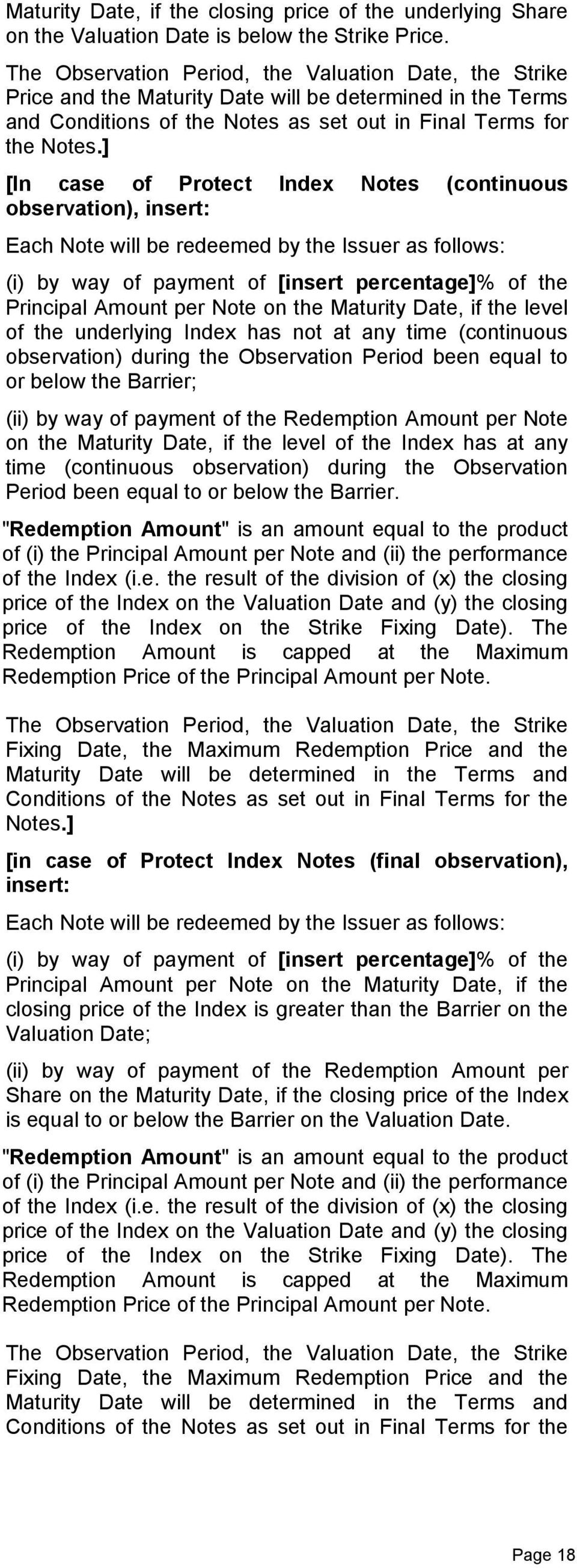 ] [In case of Protect Index Notes (continuous observation), insert: Each Note will be redeemed by the Issuer as follows: (i) by way of payment of [insert percentage]% of the Principal Amount per Note